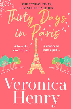 Thirty Days in Paris - The gorgeously escapist, romantic and uplifting new novel from the Sunday Times bestselling author