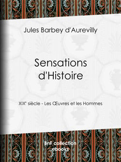 Sensations d'Histoire - XIXe siècle - Les Œuvres et les Hommes