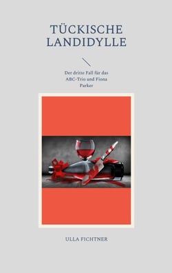 Tückische Landidylle - Der dritte Fall für das ABC-Trio und Fiona Parker