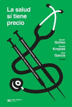 La salud sí tiene precio - Medicamentos, hospitales, pandemias y la necesidad de repensar el sistema sanitario