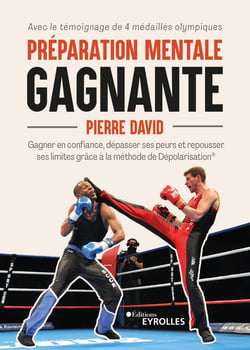 Préparation mentale gagnante - Gagner en confiance, dépasser ses peurs et repousser ses limites grâce à la méthode de Dépolarisation