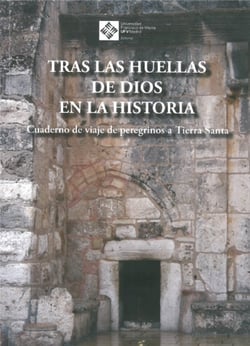 Tras las huellas de Dios en la Historia - Cuadernos de viaje de peregrinos a Tierra Santa