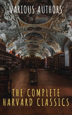 The Complete Harvard Classics 2020 Edition - ALL 71 Volumes - The Five Foot Shelf &amp; The Shelf of Fiction