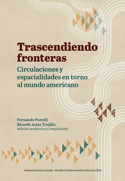 Trascendiendo fronteras - Circulaciones y espacialidades en torno al mundo americano.