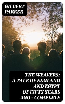 The Weavers: a tale of England and Egypt of fifty years ago - Complete