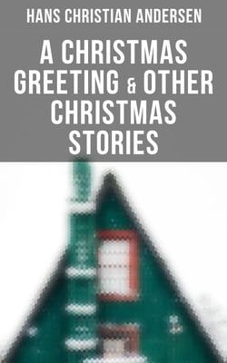A Christmas Greeting &amp; Other Christmas Stories