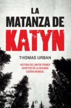 La matanza de Katyn - Historia del mayor crimen soviético de la Segunda Guerra Mundial