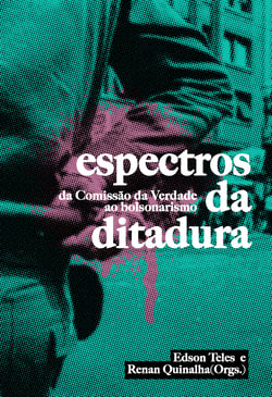 Espectros da Ditadura - da Comissão da Verdade ao bolsonarismo