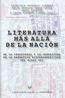 Literatura más allá de la nación - De lo centrípeto y lo centrífugo en la literatura hispanoamericana del siglo XXI
