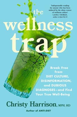 The Wellness Trap - Break Free from Diet Culture, Disinformation, and Dubious Diagnoses  and Find Your True Well-Being