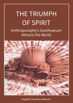 The Triumph of Spirit - Anthroposophy's Goetheanum Attracts the World