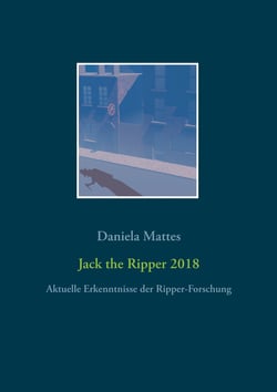 Jack the Ripper 2018 - Aktuelle Erkenntnisse der Ripper-Forschung