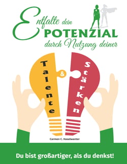 Entfalte dein Potenzial durch Nutzung deiner Talente &amp; Stärken - Du bist grossartiger, als du denkst!
