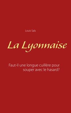 La Lyonnaise - Faut-il une longue cuillère pour souper avec le hasard?
