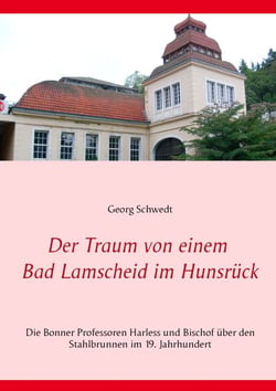 Der Traum von einem Bad Lamscheid im Hunsrück - Die Bonner Professoren Harless und Bischof über den Stahlbrunnen im 19. Jahrhundert