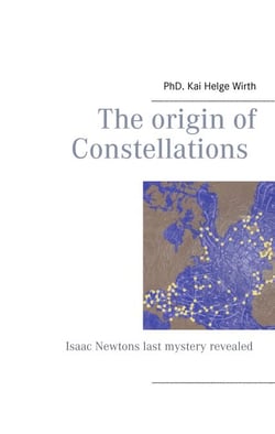 The Origin of Constellations - Isaac Newtons last mystery revealed