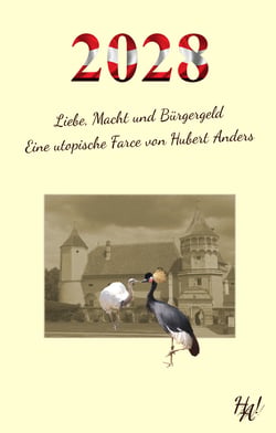 2028 - Liebe, Macht und Bürgergeld - Eine utopische Farce von Hubert Anders