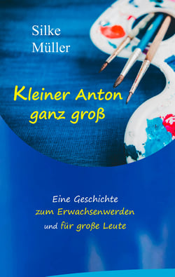 Kleiner Anton ganz groß - Eine Geschichte zum Erwachsenwerden und für große Leute