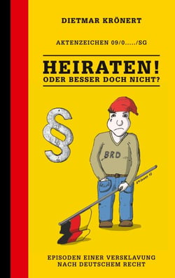 Heiraten! Oder besser doch nicht? - Episoden einer Versklavung nach deutschem Recht