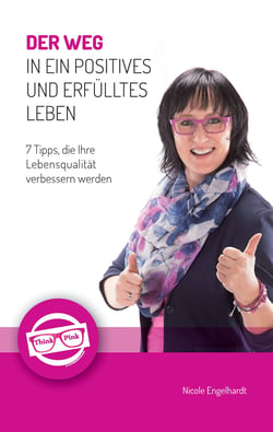 Der Weg in ein positives und erfülltes Leben - 7 Tipps, die Ihre Lebensqualität verbessern werden