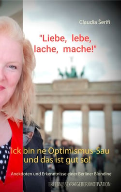 Ick bin ne Optimismus-Sau und das ist gut so! - Anekdoten und Erkenntnisse einer Berliner Blondine