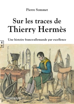 Sur les traces de Thierry Hermès - Une histoire franco-allemande par excellence