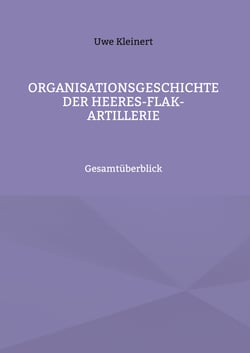 Organisationsgeschichte der Heeres-Flak-Artillerie - Gesamtüberblick
