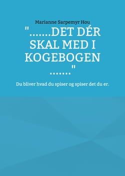 ".......det dér skal med i kogebogen ......." - Du bliver hvad du spiser og spiser det du er.
