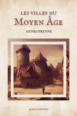 Les villes du Moyen Âge - Essai d’histoire économique et sociale (suivi de "Villes, marchés et marchands au moyen âge")