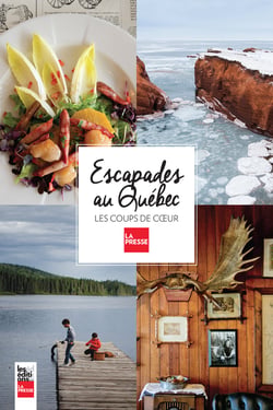 Escapades au Québec - Les coups de coeur de La Presse