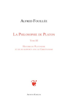 PHILOSOPHIE DE PLATON (TOME III) - Histoire du platonisme et de ses rapports avec le christianisme