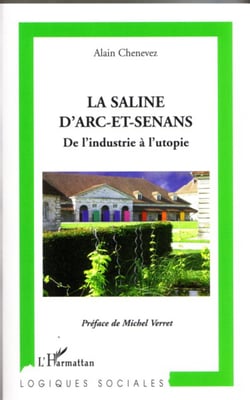 La Saline d'Arc-et-Senans - De l'industrie à l'utopie