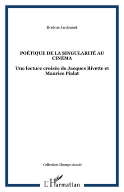 Poétique de la singularité au cinéma - Une lecture croisée de Jacques Rivette et Maurice Pialat