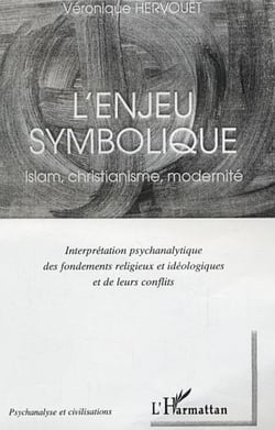 L'enjeu symbolique - Islam, christianisme, modernité - Interprétation psychanalytique des fondements religieux et idéologiques et de leurs conflits