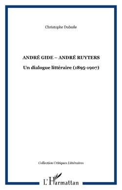 ANDRÉ GIDE � ANDRÉ RUYTERS - Un dialogue littéraire (1895-1907)