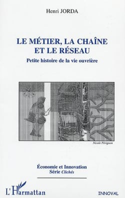 LE MÉTIER, LA CHAÎNE ET LE RÉSEAU - Petite histoire de la vie ouvrière