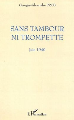 SANS TAMBOUR NI TROMPETTE - Juin 1940