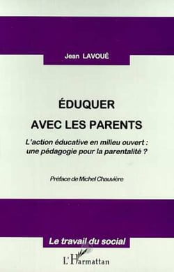 EDUQUER AVEC LES PARENTS - L'action éducative en milieu ouvert : - une pédagogie pour la parentalité ?