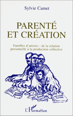 Parenté et création - Famille d'artiste : de la relation personnelle à la production collective