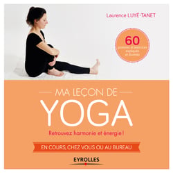 Ma leçon de yoga - Retrouvez harmonie et énergie ! - En cours, chez vous ou au bureau - 60 postures et exercices expliqués et illustrés