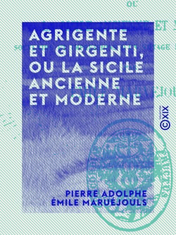 Agrigente et Girgenti, ou La Sicile ancienne et moderne - Souvenirs et impressions d'un voyage fait en juin 1857
