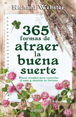 365 formas de atraer la buena suerte - Pasos simples para controlar el azar y mejorar tu fortuna