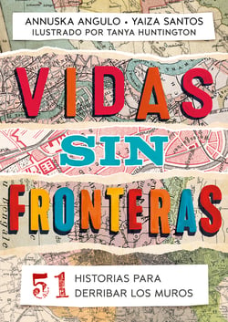 Vidas sin fronteras - 51 historias para derribar los muros