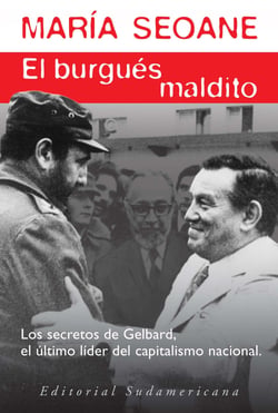 El burgués maldito - José Ber Gelbard, jefe de los empresarios nacionales, lobbista político y minist