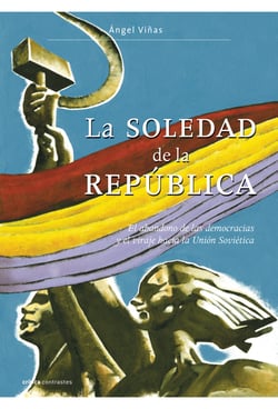 La soledad de la República - El abandono de las democracias y el viraje hacia la Unión Soviética
