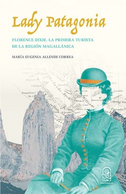 Lady Patagonia - Florence Dixie, la primera turista de la región magallánica (1879)