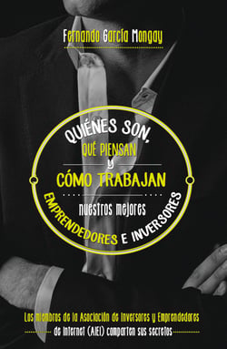 Quiénes son, qué piensan y cómo trabajan nuestros mejores emprendedores - Los miembros de la Asociación de Inversores y Emprendedores de Internet (AIEI) comparten sus secretos