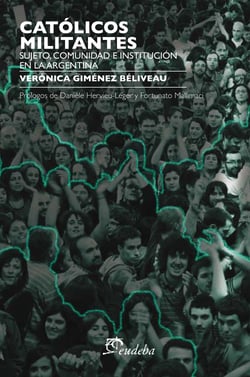 Católicos militantes - Sujeto, comunidad e institución en la argentina