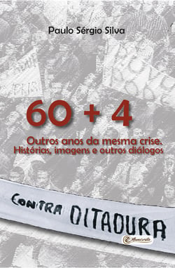 60 + 4. Outros anos da mesma crise - Histórias, imagens e outros diálogos