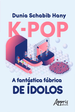 K-Pop a Fantástica Fábrica de Ídolos